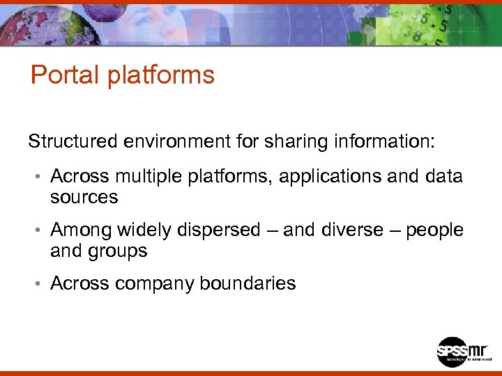 Portal platforms Structured environment for sharing information: • Across multiple platforms, applications and data