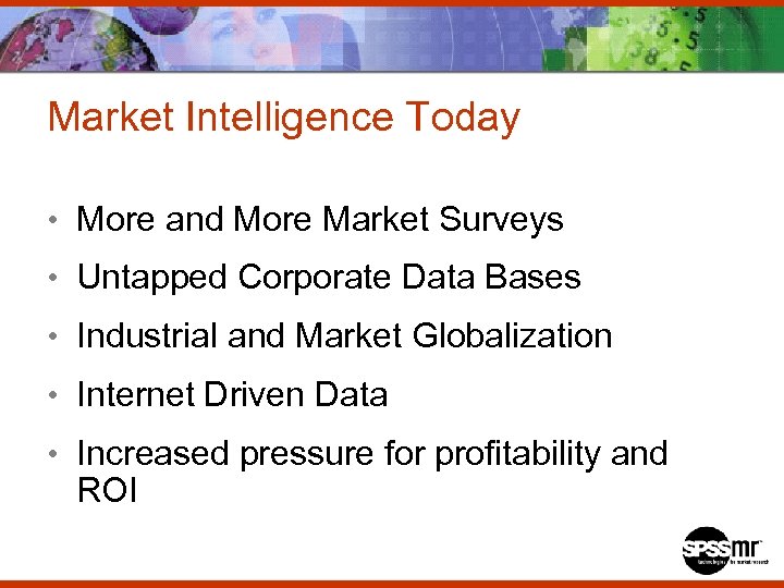 Market Intelligence Today • More and More Market Surveys • Untapped Corporate Data Bases