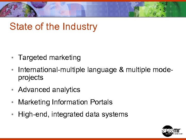 State of the Industry • Targeted marketing • International-multiple language & multiple mode- projects