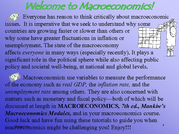 Welcome to Macroeconomics! Everyone has reason to think critically about macroeconomic issues. It is
