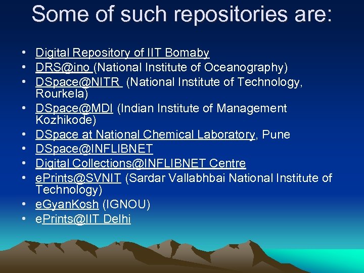 Some of such repositories are: • Digital Repository of IIT Bomaby • DRS@ino (National