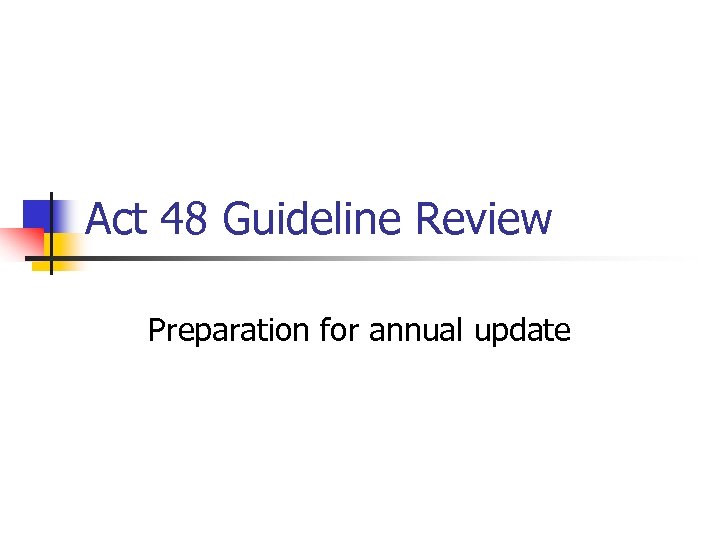 Act 48 Guideline Review Preparation for annual update 