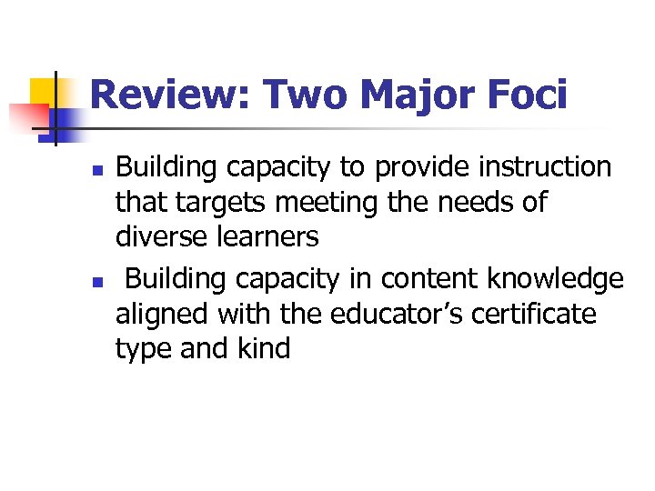 Review: Two Major Foci n n Building capacity to provide instruction that targets meeting
