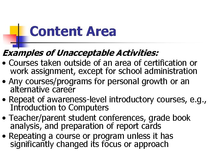 Content Area Examples of Unacceptable Activities: • Courses taken outside of an area of