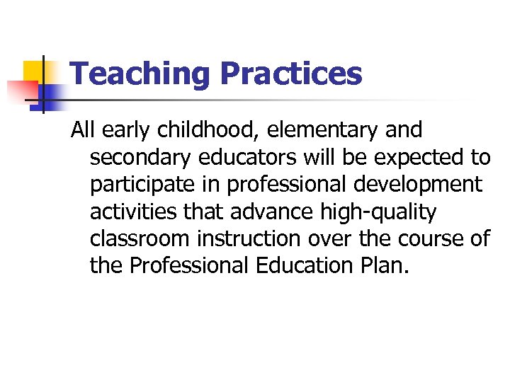 Teaching Practices All early childhood, elementary and secondary educators will be expected to participate