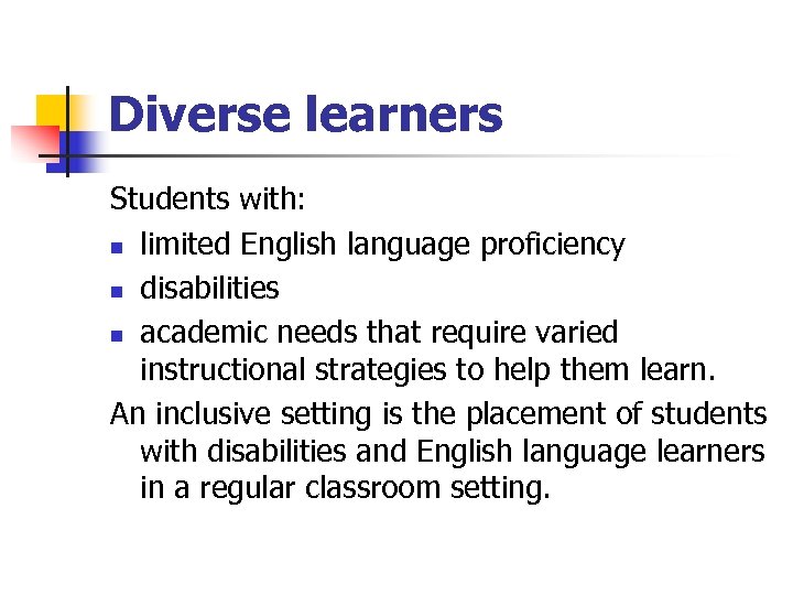 Diverse learners Students with: n limited English language proficiency n disabilities n academic needs
