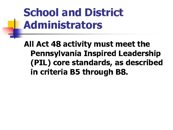 School and District Administrators All Act 48 activity must meet the Pennsylvania Inspired Leadership
