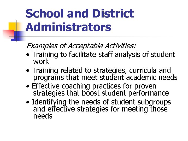 School and District Administrators Examples of Acceptable Activities: • Training to facilitate staff analysis