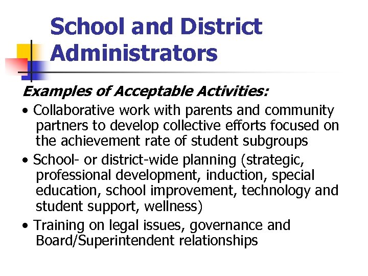 School and District Administrators Examples of Acceptable Activities: • Collaborative work with parents and