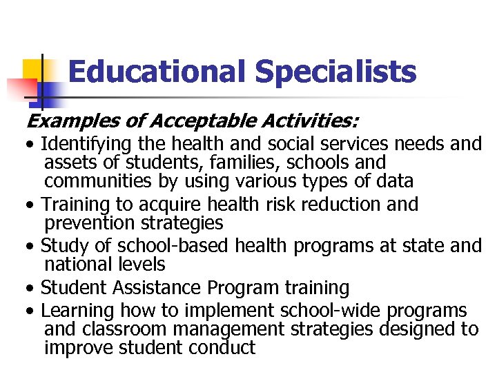 Educational Specialists Examples of Acceptable Activities: • Identifying the health and social services needs