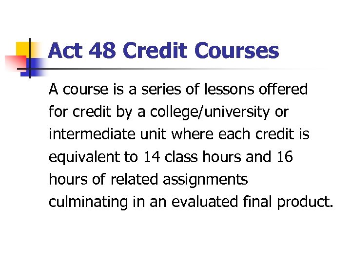 Act 48 Credit Courses A course is a series of lessons offered for credit