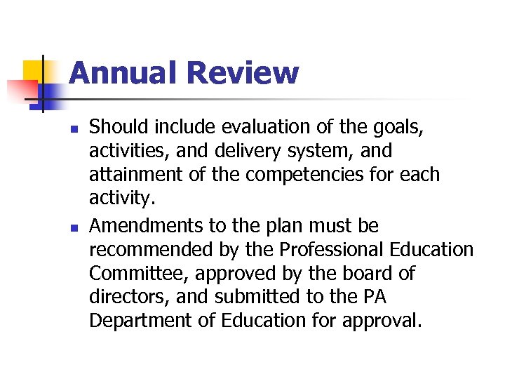 Annual Review n n Should include evaluation of the goals, activities, and delivery system,