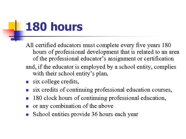 180 hours All certified educators must complete every five years 180 hours of professional