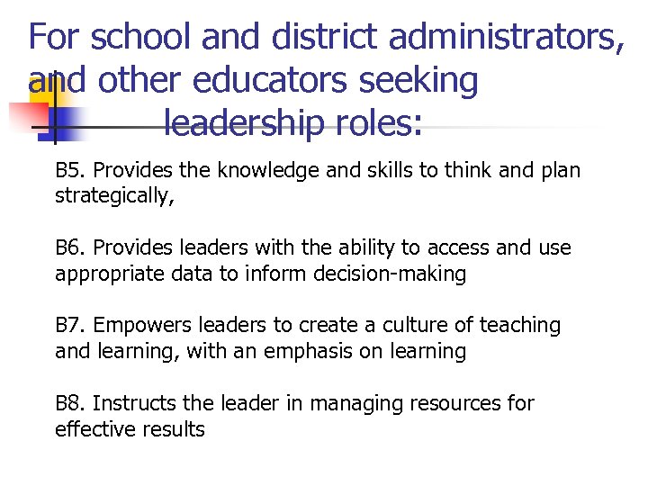 For school and district administrators, and other educators seeking leadership roles: B 5. Provides