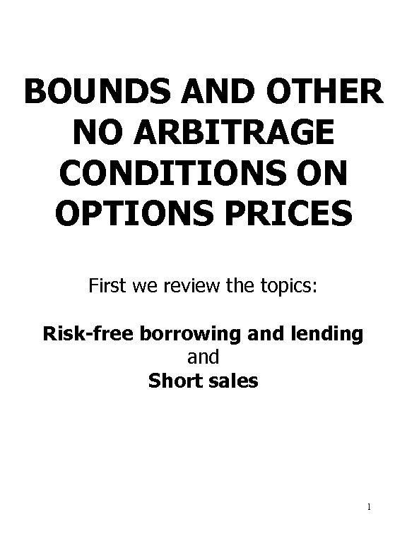 BOUNDS AND OTHER NO ARBITRAGE CONDITIONS ON OPTIONS PRICES First we review the topics: