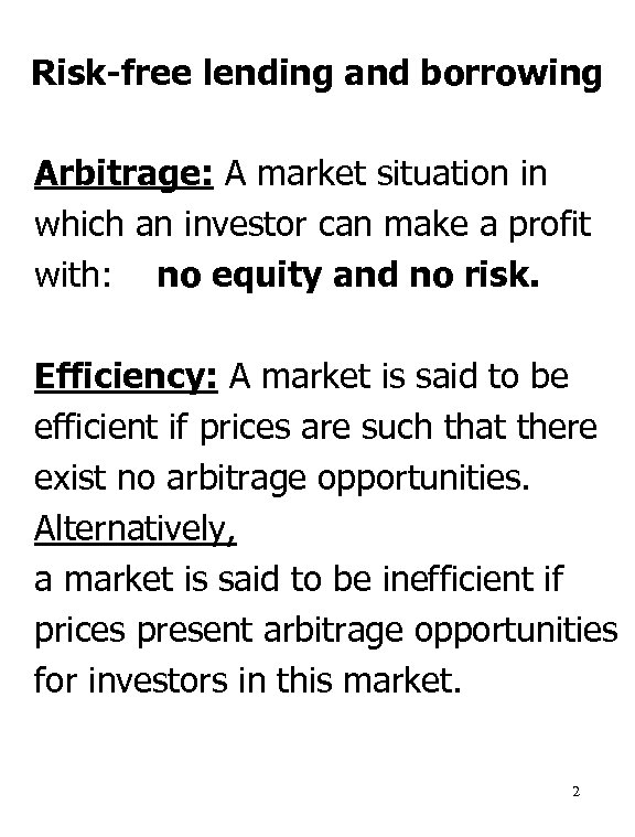 Risk-free lending and borrowing Arbitrage: A market situation in which an investor can make