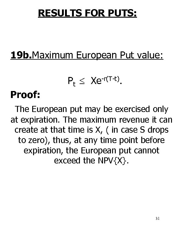 RESULTS FOR PUTS: 19 b. Maximum European Put value: Pt Xe-r(T-t). Proof: The European