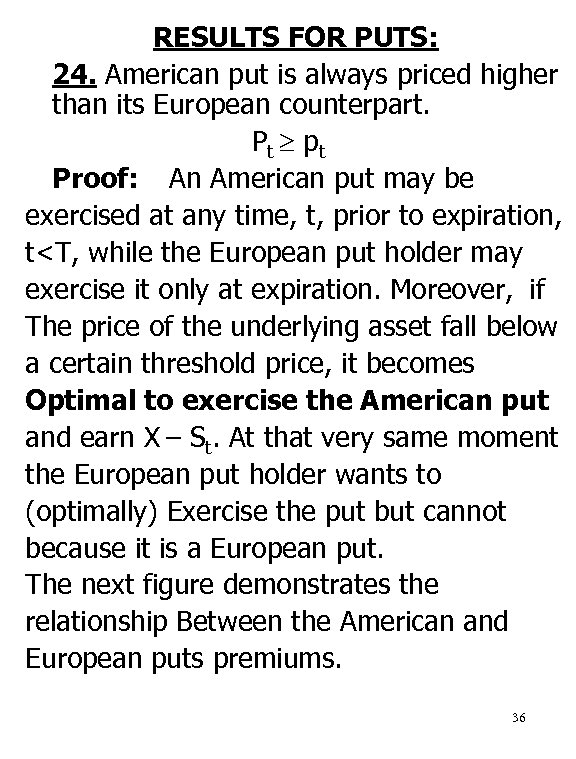 RESULTS FOR PUTS: 24. American put is always priced higher than its European counterpart.