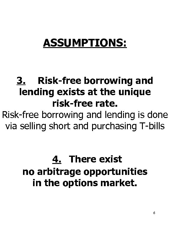 ASSUMPTIONS: 3. Risk-free borrowing and lending exists at the unique risk-free rate. Risk-free borrowing