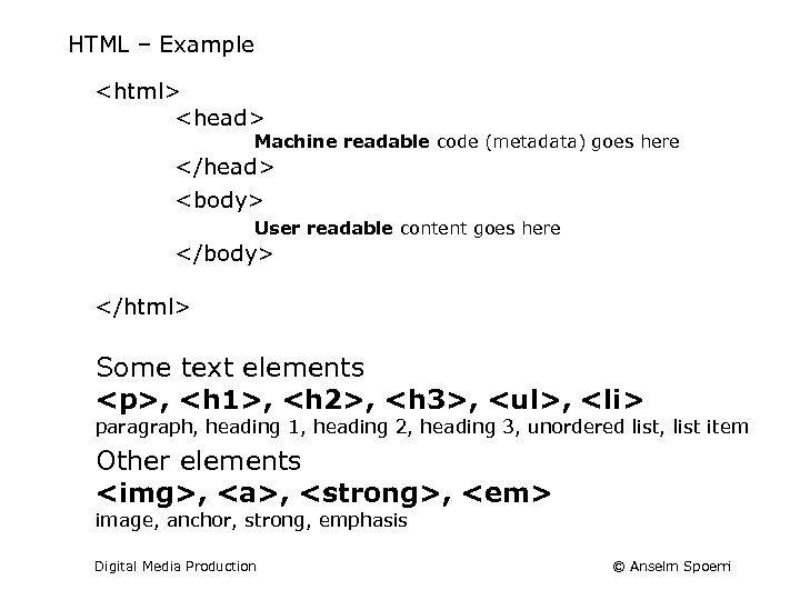 HTML – Example <html> <head> Machine readable code (metadata) goes here </head> <body> User