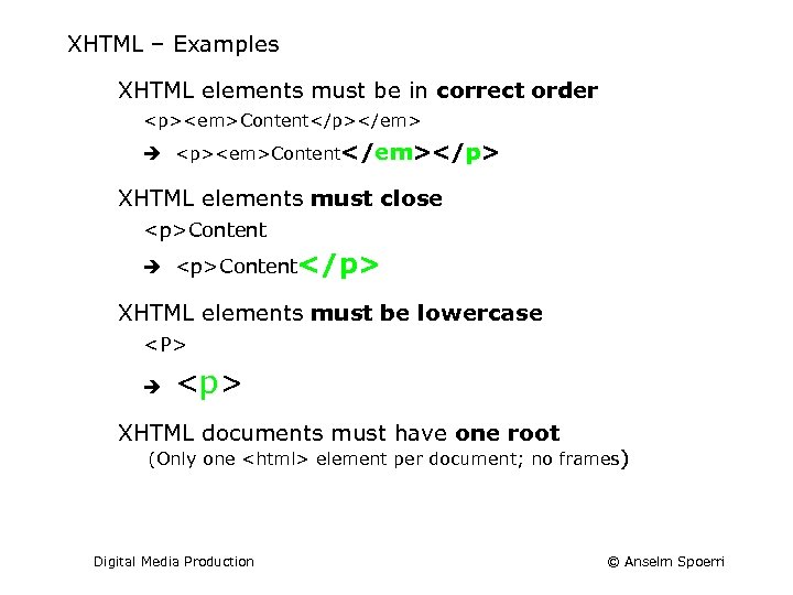 XHTML – Examples XHTML elements must be in correct order <p><em>Content</p></em> <p><em>Content</em></p> XHTML elements