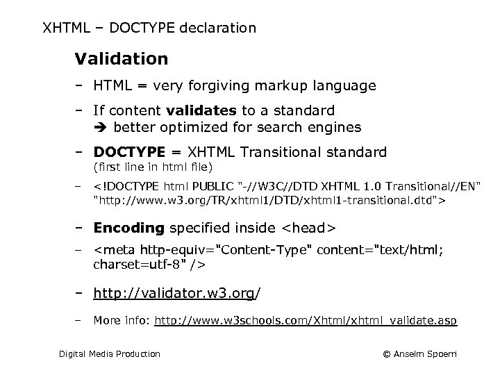 XHTML – DOCTYPE declaration Validation ‒ HTML = very forgiving markup language ‒ If