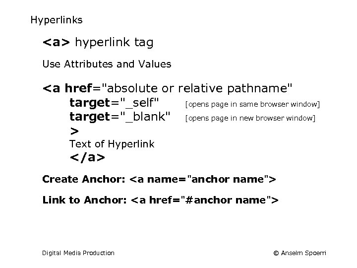 Hyperlinks <a> hyperlink tag Use Attributes and Values <a href="absolute or relative pathname" target="_self"