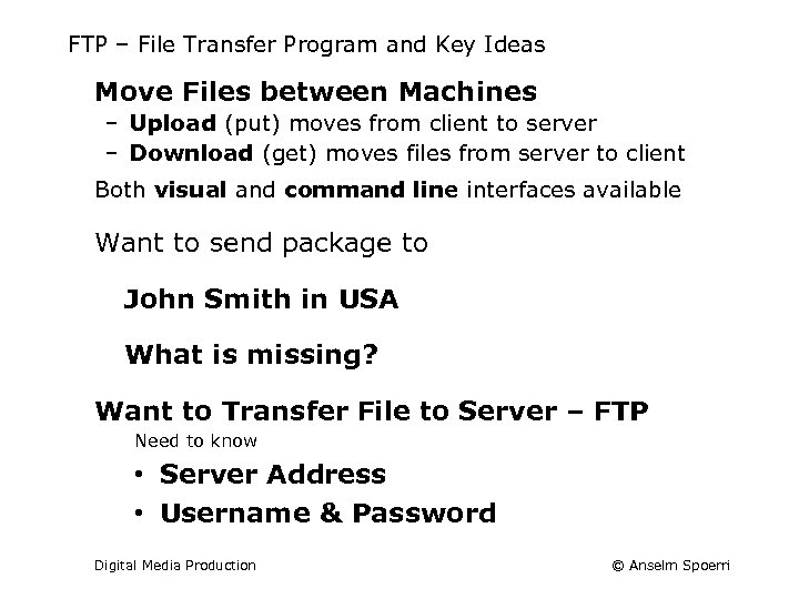 FTP – File Transfer Program and Key Ideas Move Files between Machines – Upload