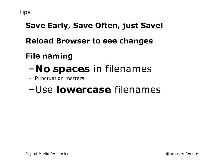 Tips Save Early, Save Often, just Save! Reload Browser to see changes File naming