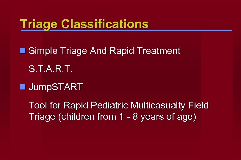 Triage Classifications n Simple Triage And Rapid Treatment S. T. A. R. T. n