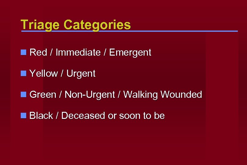 Triage Categories n Red / Immediate / Emergent n Yellow / Urgent n Green