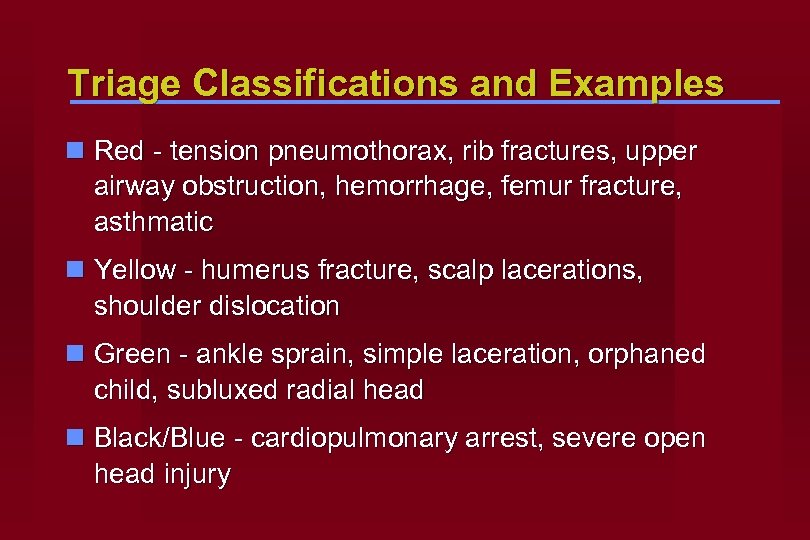 Triage Classifications and Examples n Red - tension pneumothorax, rib fractures, upper airway obstruction,