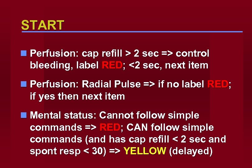 START n Perfusion: cap refill > 2 sec => control bleeding, label RED; <2