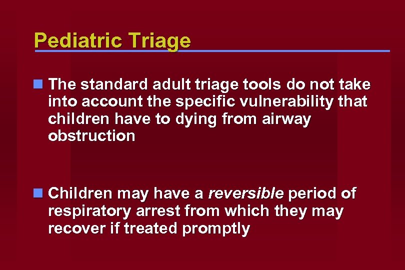 Pediatric Triage n The standard adult triage tools do not take into account the