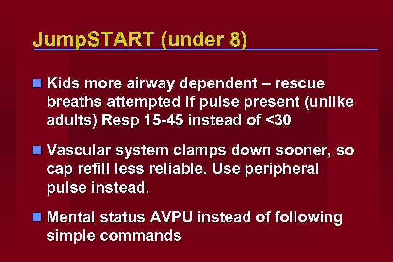 Jump. START (under 8) n Kids more airway dependent – rescue breaths attempted if
