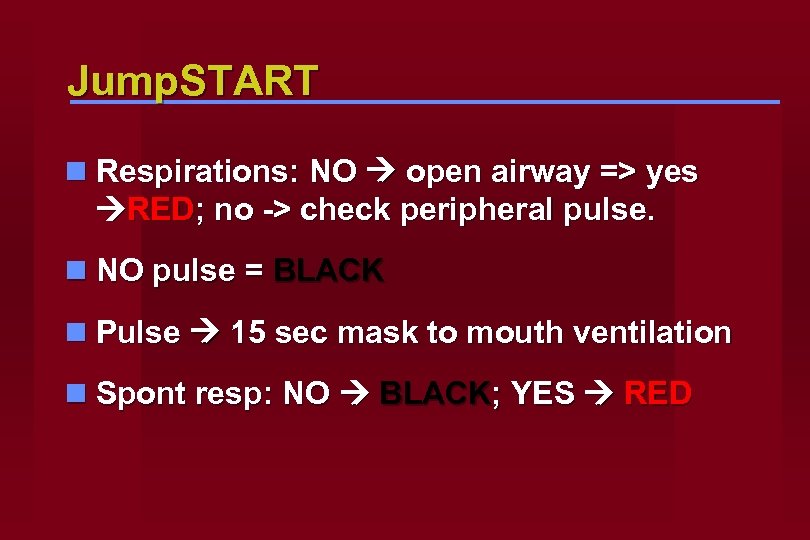 Jump. START n Respirations: NO open airway => yes RED; no -> check peripheral