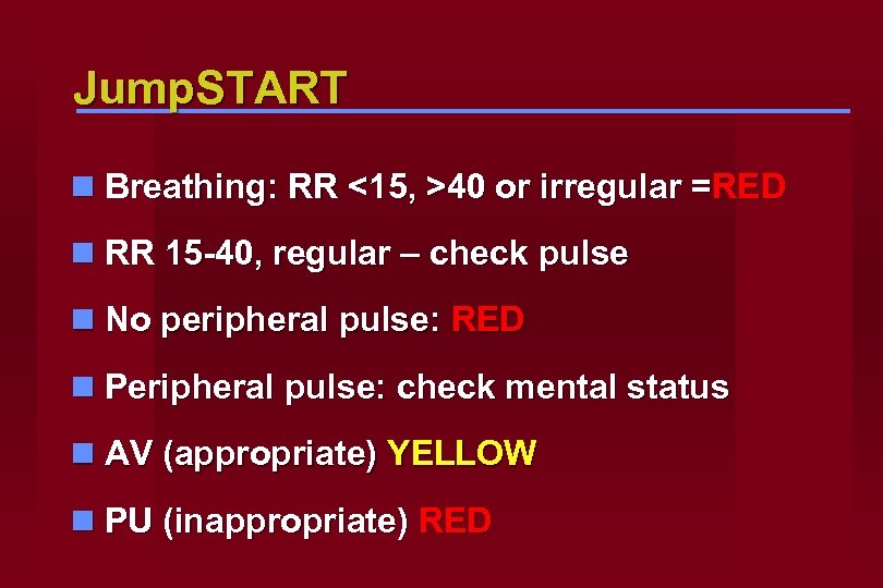 Jump. START n Breathing: RR <15, >40 or irregular =RED n RR 15 -40,