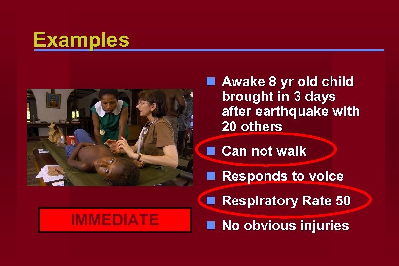 Examples n Awake 8 yr old child brought in 3 days after earthquake with