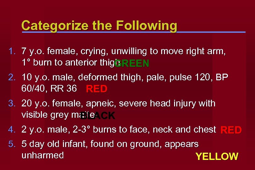 Categorize the Following 1. 7 y. o. female, crying, unwilling to move right arm,