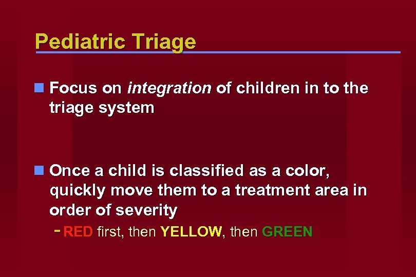 Pediatric Triage n Focus on integration of children in to the triage system n