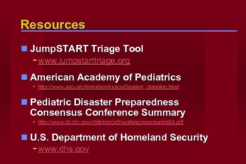 Resources n Jump. START Triage Tool - www. jumpstarttriage. org n American Academy of