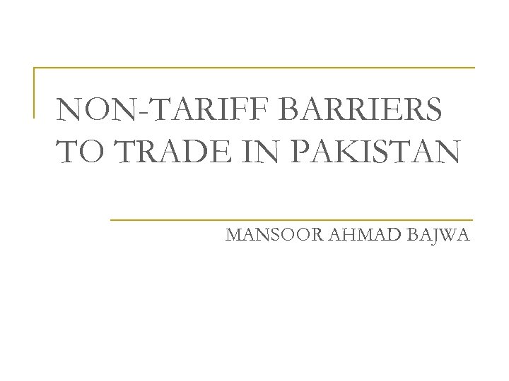 NON-TARIFF BARRIERS TO TRADE IN PAKISTAN MANSOOR AHMAD BAJWA 