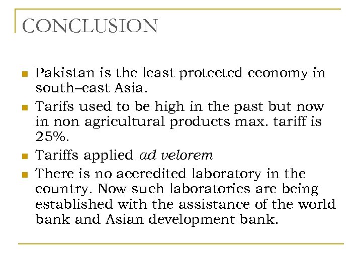 CONCLUSION n n Pakistan is the least protected economy in south–east Asia. Tarifs used