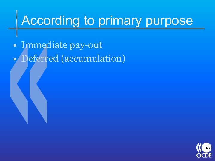 According to primary purpose • Immediate pay-out • Deferred (accumulation) 10 