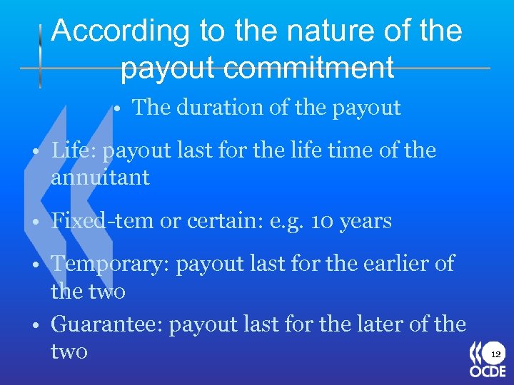 According to the nature of the payout commitment • The duration of the payout