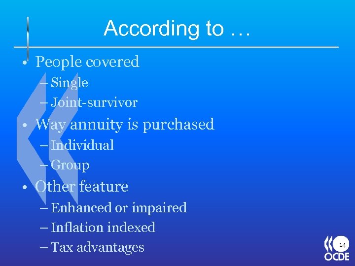 According to … • People covered – Single – Joint-survivor • Way annuity is