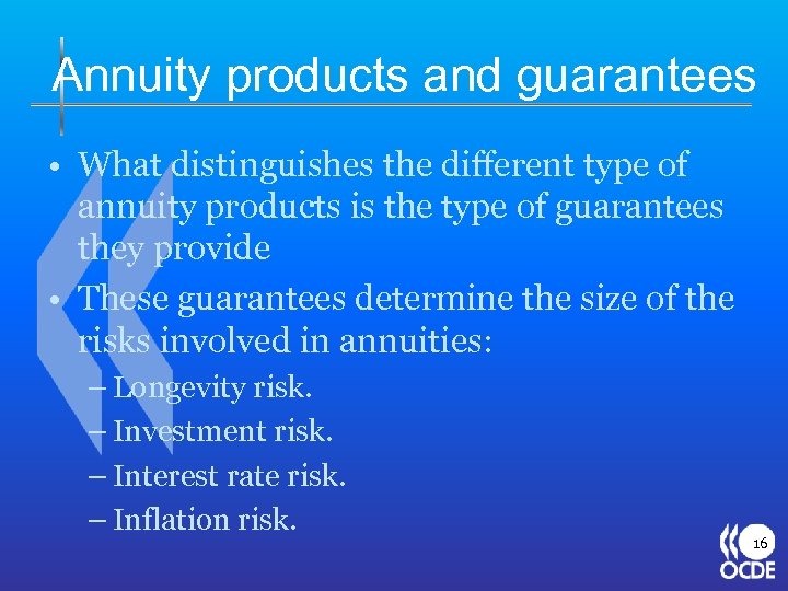 Annuity products and guarantees • What distinguishes the different type of annuity products is