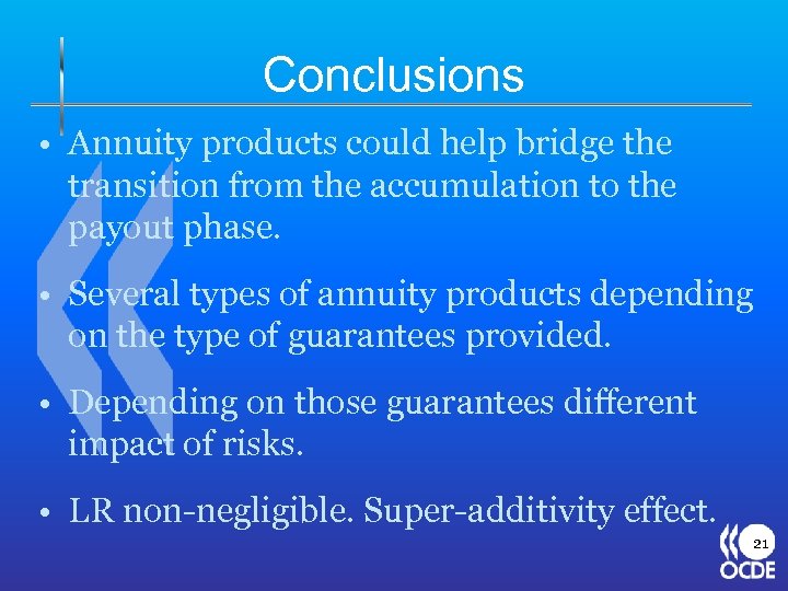Conclusions • Annuity products could help bridge the transition from the accumulation to the