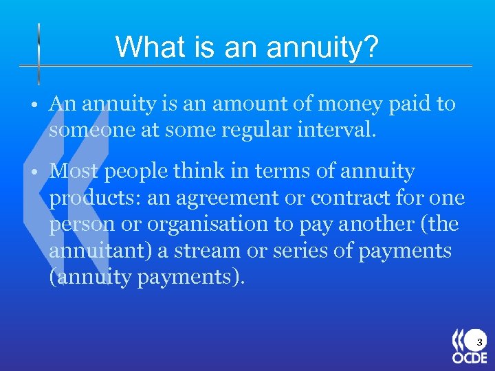What is an annuity? • An annuity is an amount of money paid to