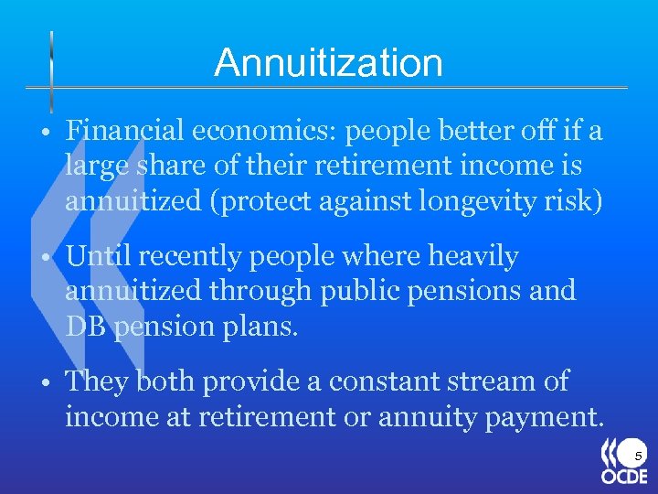 Annuitization • Financial economics: people better off if a large share of their retirement